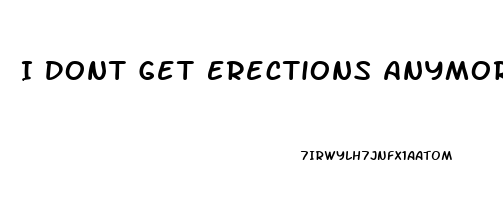 I Dont Get Erections Anymore