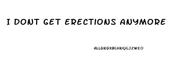I Dont Get Erections Anymore