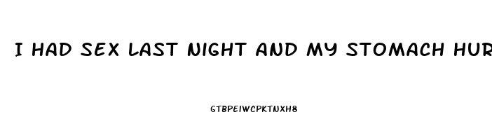 I Had Sex Last Night And My Stomach Hurts