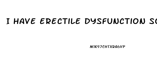 I Have Erectile Dysfunction Sonic