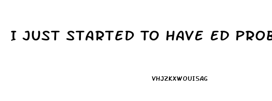I Just Started To Have Ed Problems Which Pill Is Right For Me