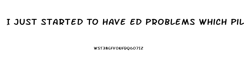 I Just Started To Have Ed Problems Which Pill Is Right For Me