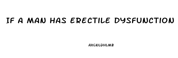 If A Man Has Erectile Dysfunction