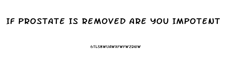 If Prostate Is Removed Are You Impotent