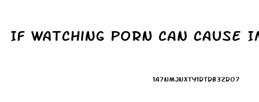 If Watching Porn Can Cause Impotence How Does Reading About Sex Affect You