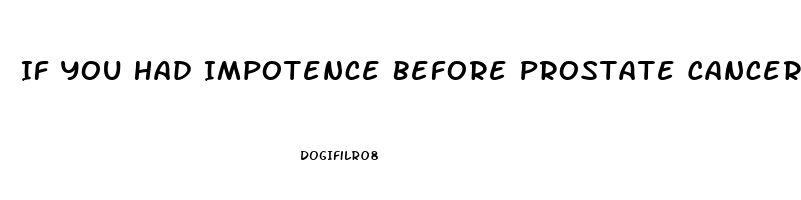 If You Had Impotence Before Prostate Cancer What Happens After Surgery