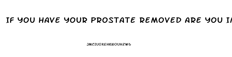 If You Have Your Prostate Removed Are You Impotent