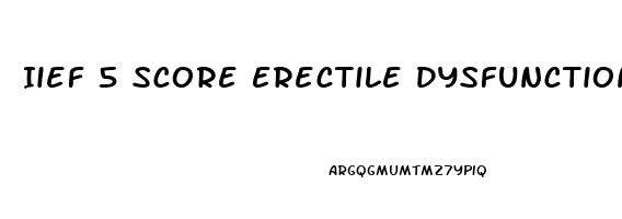 Iief 5 Score Erectile Dysfunction