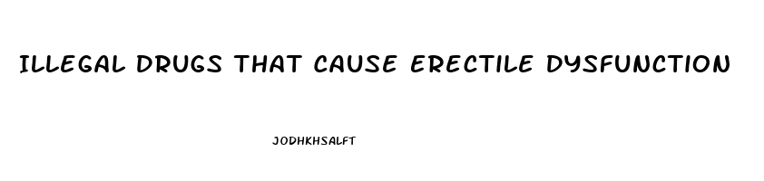 Illegal Drugs That Cause Erectile Dysfunction