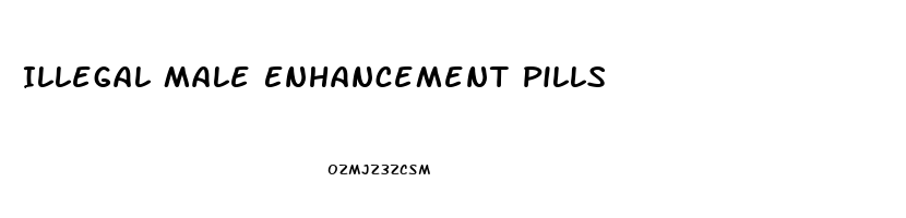 Illegal Male Enhancement Pills