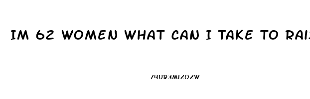 Im 62 Women What Can I Take To Raise My Libido