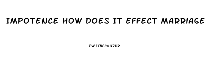 Impotence How Does It Effect Marriage