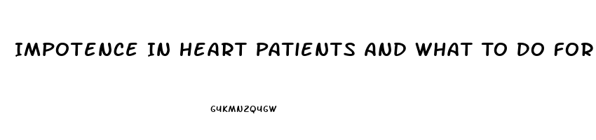 Impotence In Heart Patients And What To Do For It