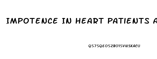 Impotence In Heart Patients And What To Do For It