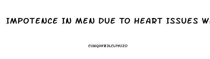 Impotence In Men Due To Heart Issues What About Women