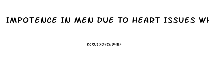 Impotence In Men Due To Heart Issues What About Women