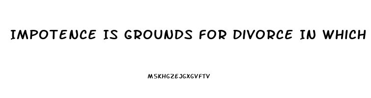 Impotence Is Grounds For Divorce In Which States