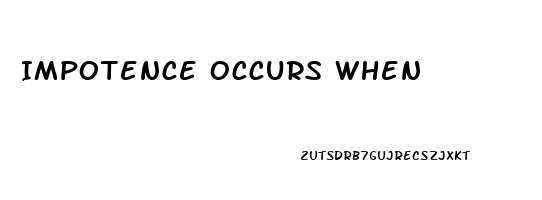 Impotence Occurs When