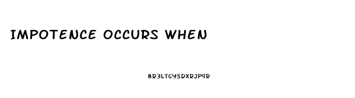 Impotence Occurs When