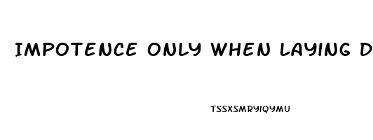 Impotence Only When Laying Down