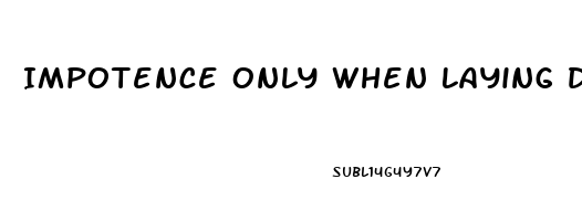 Impotence Only When Laying Down