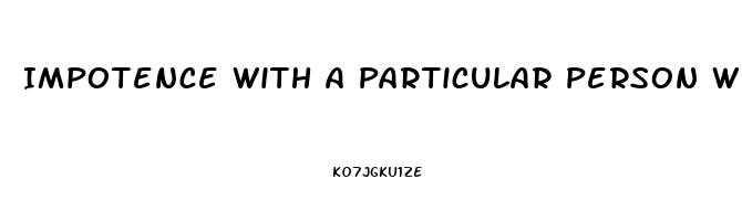 Impotence With A Particular Person Why