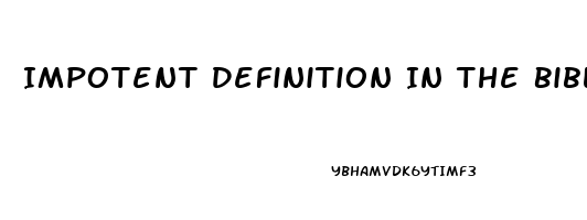 Impotent Definition In The Bible