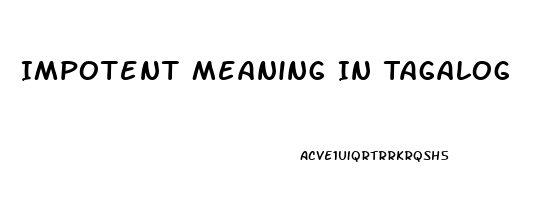 Impotent Meaning In Tagalog