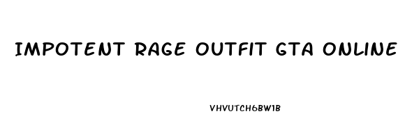 Impotent Rage Outfit Gta Online