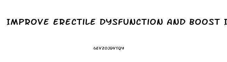 Improve Erectile Dysfunction And Boost Immune System