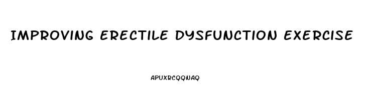 Improving Erectile Dysfunction Exercise