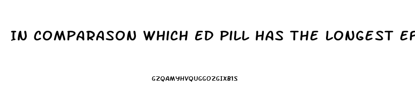 In Comparason Which Ed Pill Has The Longest Effects Viagra Or Cialis