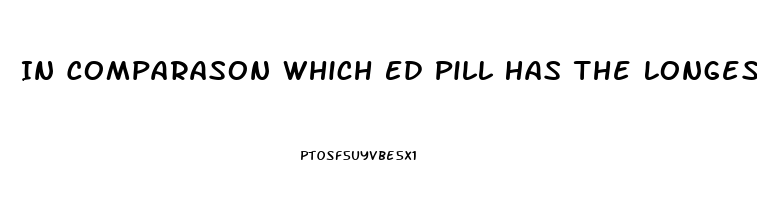 In Comparason Which Ed Pill Has The Longest Effects Viagra Or Cialis