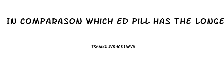 In Comparason Which Ed Pill Has The Longest Effects Viagra Or Cialis