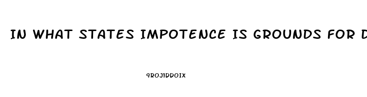 In What States Impotence Is Grounds For Divorce