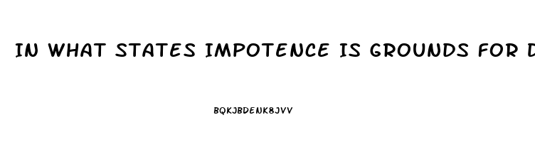 In What States Impotence Is Grounds For Divorce