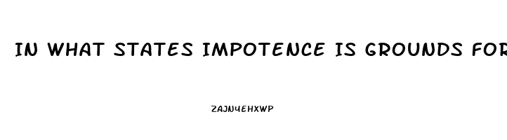 In What States Impotence Is Grounds For Divorce