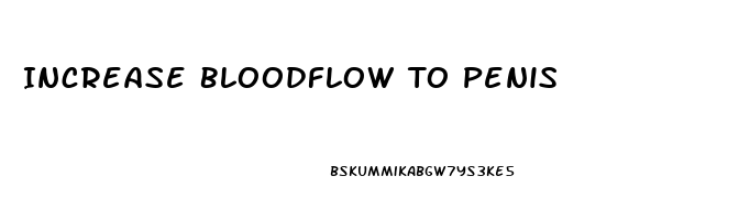 Increase Bloodflow To Penis