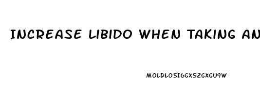 Increase Libido When Taking Anti Anxiety Medicine