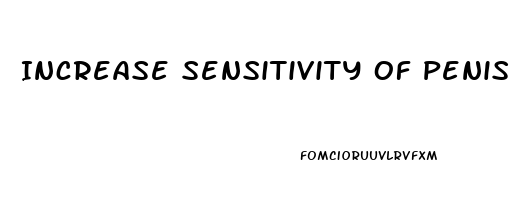 Increase Sensitivity Of Penis