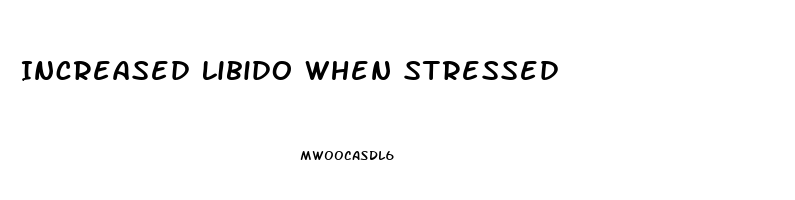 Increased Libido When Stressed