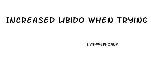 Increased Libido When Trying To Conceive