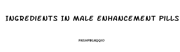 Ingredients In Male Enhancement Pills