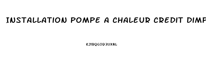 Installation Pompe A Chaleur Credit Dimpot