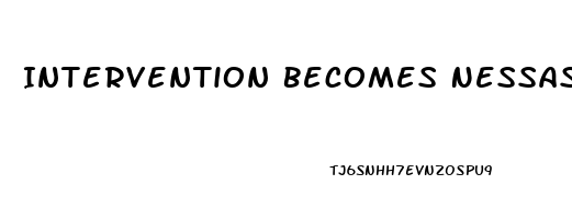 Intervention Becomes Nessasary When Blank Becomes Stressed To The Point Of Dysfunction