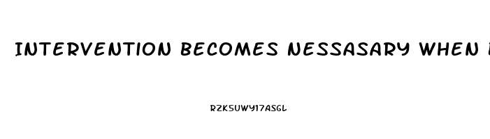 Intervention Becomes Nessasary When Blank Becomes Stressed To The Point Of Dysfunction