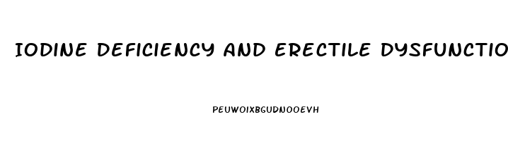 Iodine Deficiency And Erectile Dysfunction