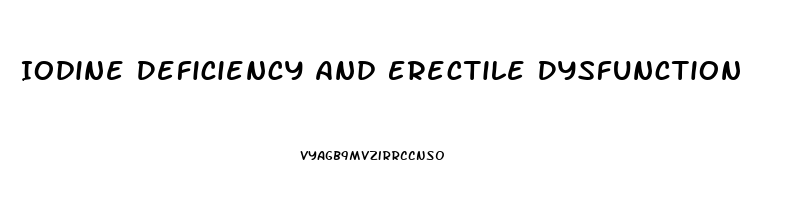 Iodine Deficiency And Erectile Dysfunction