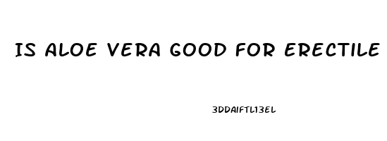 Is Aloe Vera Good For Erectile Dysfunction