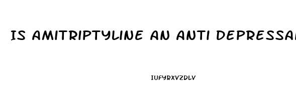 Is Amitriptyline An Anti Depressant